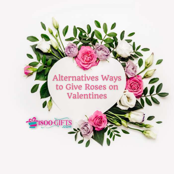 7 Alternatives Ways to Give Roses on Valentines 2022